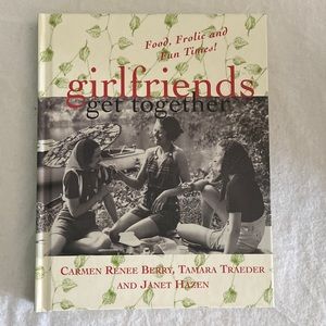 Girlfriends Get Together: Food, Frolic, and Fun Times Book